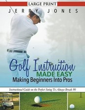 GOLF INSTRUCTION MADE EASY: MAKING BEGINNERS INTO PROS By Jerry Jones BRAND NEW