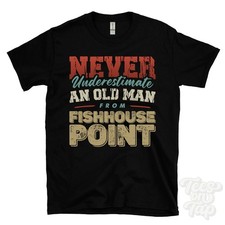 NEVER UNDERESTIMATE AN OLD MAN FROM FISHHOUSE POINT T-SHIRT xmas gift shalfleet