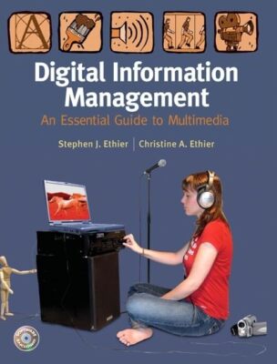 Digital Information Management: An Essential Guide to Multimedia Ethier, Stephen