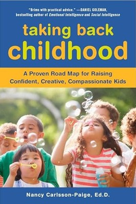 Taking Back Childhood: A Proven Roadmap for Raising Confident, Creative, Com...