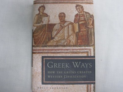 Greek Ways: How the Greeks Created Western Civilization - hardcover Thornton...