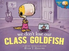 Ryan T. Higgins We Don't Lose Our Class Goldfish (Hardback)