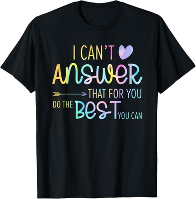 I Can't Answer That For You Staar Test Teacher Testing Day T-Shirt