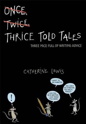 Thrice Told Tales: Three Mice Full of Writing Advice by Catherine Lewis (English