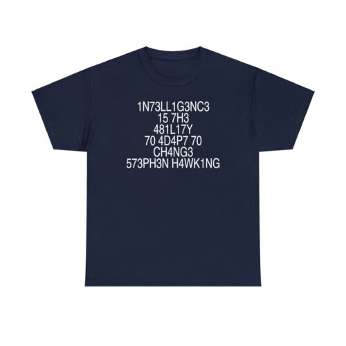 1N73LL1G3NC3 15 7H3 481L17Y 70 4D4P7 70 CH4NG3. -573PH3N H4WK1NG T-Shirt - Picture 47 of 61