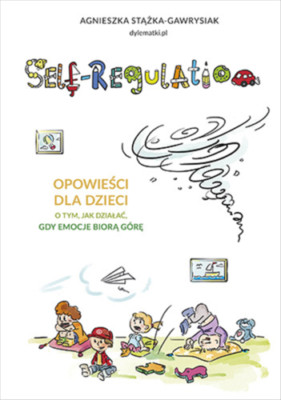 Self-Regulation. Opowieści dla dzieci o tym, jak działać, gdy emocje biorą ...)