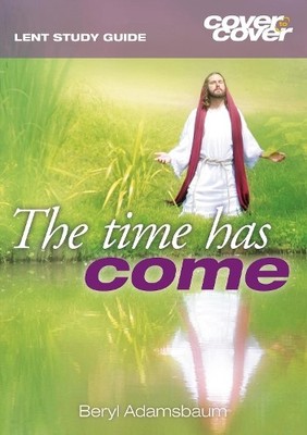 Beryl Adamsbaum The Time has Come (Taschenbuch) Cover to Cover Lent Study