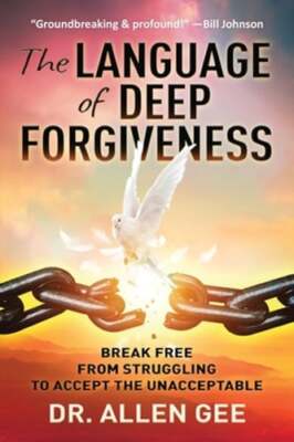 The Language of Deep Forgiveness: Break Free from Struggling to Accept the: Used
