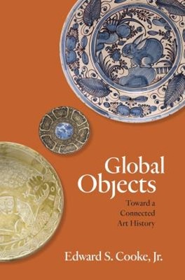 Global Objects : Toward a Connected Art History Paperback Edward