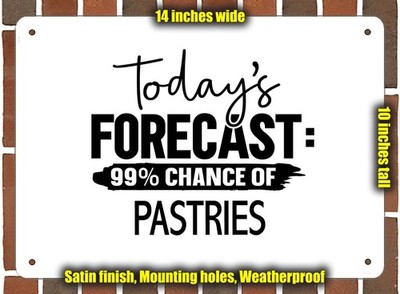 Metal Sign - PASTRIES Forecast For Today - 14x10 inches