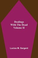 Lucius M. Sargent | Dealings With The Dead Volume Ii | Taschenbuch | Englisch