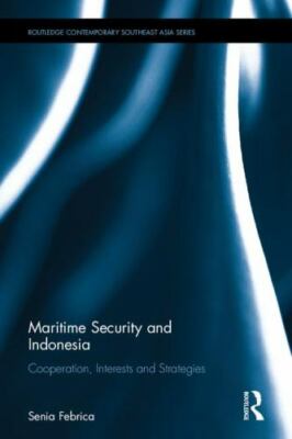 Maritime Security and Indonesia : Cooperation, Interests and Strategies, Hard...