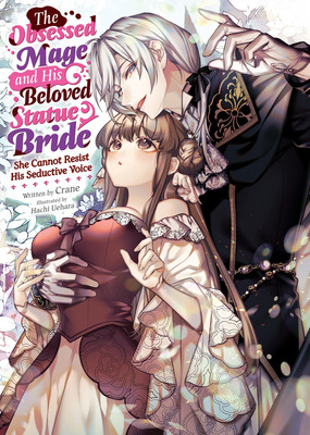 The Obsessed Mage and His Beloved Statue Bride: She Cannot Resist His Seductive 