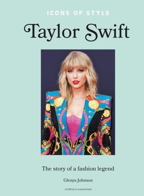Icons of Style – Taylor Swift by Glenys Johnson (Hardback Book)