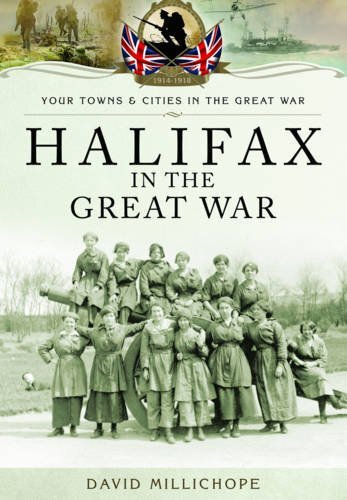 Halifax in the Great WarYour Towns and Cities in the Great War