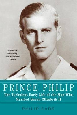 Prince Philip: The Turbulent Early Life of the Man Who Married Queen  Elizabeth I 9781250013637|