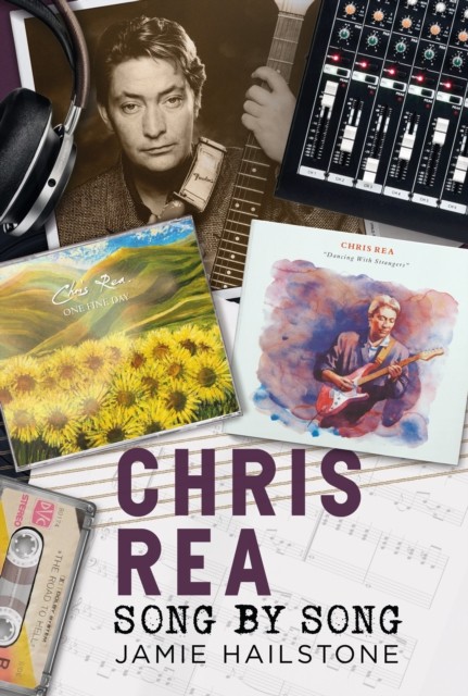 Chris Rea Song by Song by Jamie Hailstone (Hardback Book)