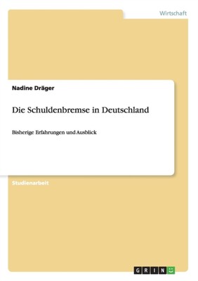 Drger - Die Schuldenbremse in Deutschland Bisherige Erfahrungen und A - L555z