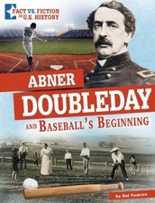 Abner Doubleday and Baseball's Beginning : Separating Fact from F