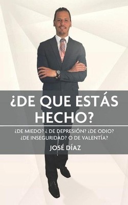 De Que Ests Hecho?: ?DE MIEDO? ?DE DEPRESI?N? ?DE INSEGURIDAD? ?DE ODIO? o DE VA