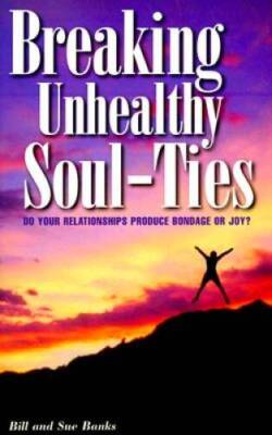 Breaking Unhealthy Soul-Ties: Do Your Relationships Produce Bon - VERY GOOD