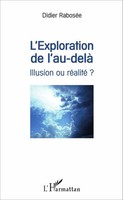 L'exploration De L'au-Delà Illusion Ou RéAlité ? Didier RaboséE Taschenbuch 2020
