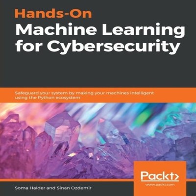Hands-On Machine Learning for Cybersecurity Soma Halder Paperback