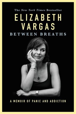 Between Breaths: A Memoir of Panic and Addiction - Vargas, Elizabeth - Very ...