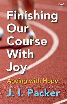 Finishing our course with joy,J I Packer