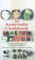 The Ayurvedic Cookbook | A Personalized Guide To Good Nutrition And Health