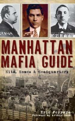 Manhattan Mafia Guide: Hits, Homes & Headquarters by Eric Ferrara: New