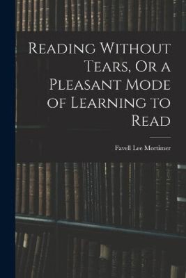 Reading Without Tears, Or a Pleasant Mode of Learning to Read