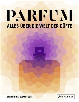 PARFUM: Alles über die Welt der Düfte | Collectif Nez, Jeanne Doré | deutsch