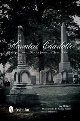 Haunted Charlotte: Supernatural Stories from the Queen City, Heizer, Roy, New Bo