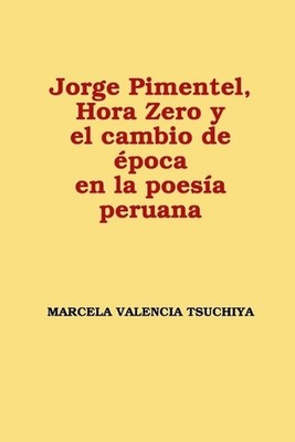 Jorge Pimentel, Hora Zero y el cambio de poca en la poesa peruana by Marcela Val