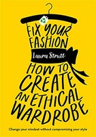 Laura Strutt - Fix Your Fashion How To Create An Ethical Wardrobe - - J245Z