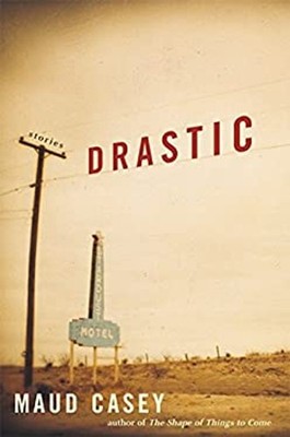 Drastic Hardcover Maud Casey