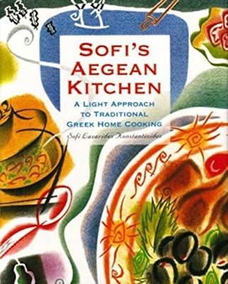 Sofi's Aegean Kitchen : A Light Approach to Traditional Greek Hom