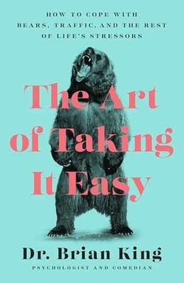 The Art of Taking It Easy: How to Cope - Hardcover, by Brian King - Very Good u