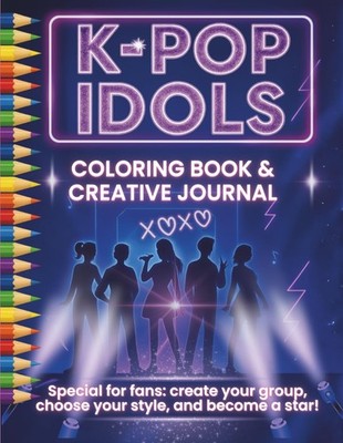 K-pop Idols   Coloring Book & Creative Journal: Special for fans
