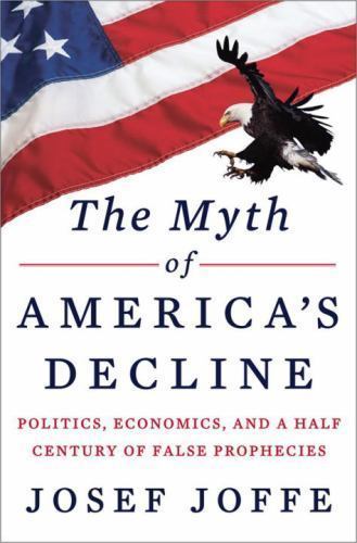 The Myth of America's Decline: Politics, Economics, and a Half Century of... - Foto 1 di 1