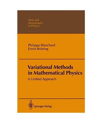 Variational Methods in Mathematical Physics: A Unified Approach: A Unified Appro