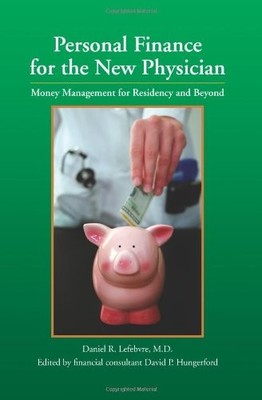 PERSONAL FINANCE FOR THE NEW PHYSICIAN -- MONEY MANAGEMENT By Daniel R. Lefebvre