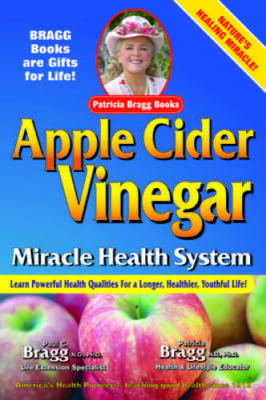 Apple Cider Vinegar: Miracle Health System - Paperback By Bragg, Patricia - GOOD