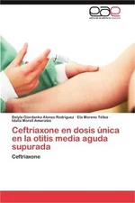 Ceftriaxone En Dosis Unica En La Otitis Media Aguda Supurada (Paperback or Softb