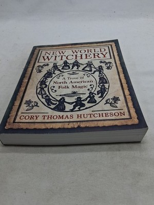 New World Witchery: A Trove of North American Folk Magic, Hutcheson, Cory Thomas