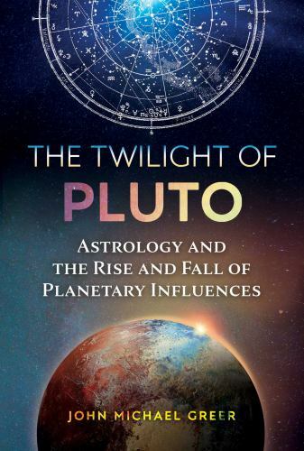 Twilight of Pluto : Astrology and the Rise and Fall of Planetary Influences ...