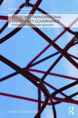 Emerging Transnational Insecurity Governance : A Statist-Transnationalist App...