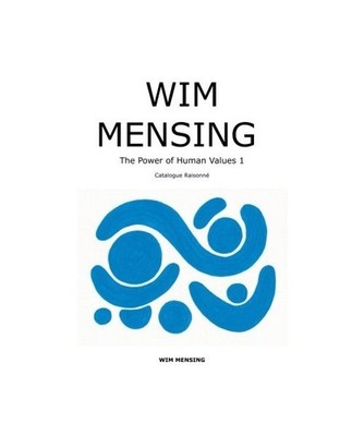 WIM MENSING The Power of Human Values 1: Catalogue Raisonne, Mensing, Wim