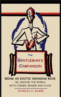 The Gentleman's Companion: Being an Exotic Drinking Book Or, Around the World wi